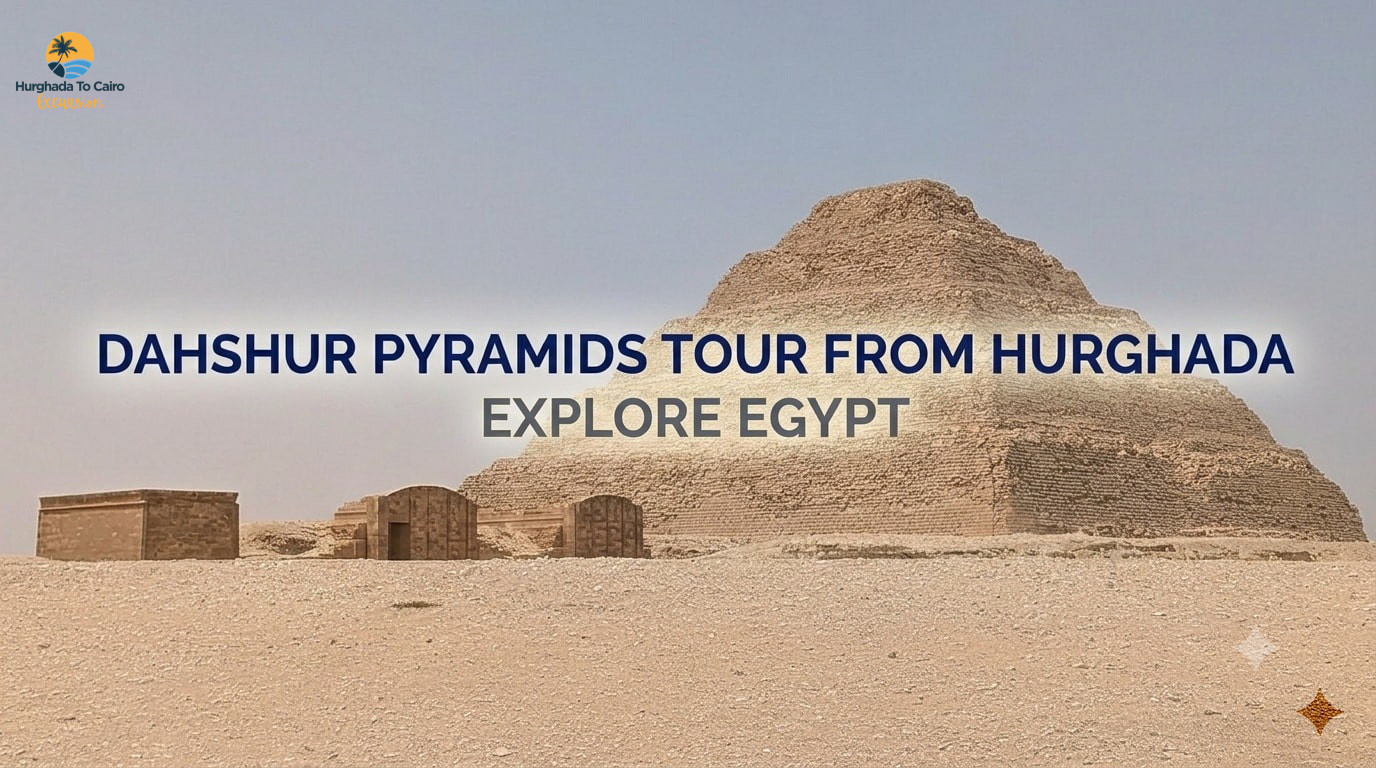 Dahshur Pyramids Tour from Hurghada Explore Egypt