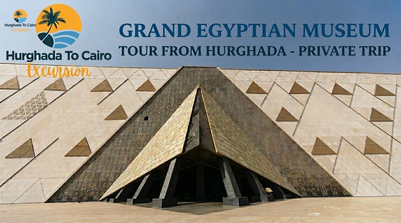 Grand Egyptian Museum Tour from Hurghada Private Trip